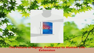Read  The Future of Aging Pathways to Human Life Extension EBooks Online