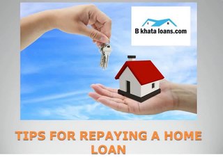 TIPS FOR REPAYING A HOME LOAN