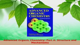 Download  Advanced Organic Chemistry Part A Structure and Mechanisms PDF Free