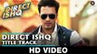 Direct Ishq - Title Track - Swati Sharrma, Nakash Aziz - Arun Daga- Rajniesh Duggal HD