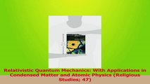 PDF Download  Relativistic Quantum Mechanics With Applications in Condensed Matter and Atomic Physics Read Online