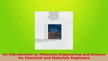 PDF Download  An Introduction to Materials Engineering and Science for Chemical and Materials Engineers Download Online