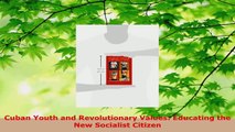 Download  Cuban Youth and Revolutionary Values Educating the New Socialist Citizen PDF Online