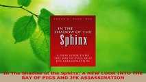 Download  In The Shadow of the Sphinx A NEW LOOK INTO THE BAY OF PIGS AND JFK ASSASSINATION Ebook Free