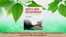 Read  Haitis New Dictatorship The Coup the Earthquake and the UN Occupation EBooks Online