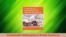 Read  Confederate Settlements in British Honduras Ebook Free