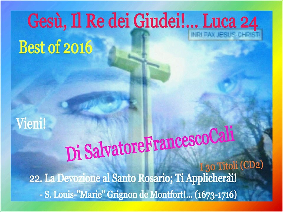 INRI,PAX" Gesù, Il Re dei Giudei!... Luca 24-Best of 2016 Di SalvatoreFrancescoCali, Vieni!(Part3)