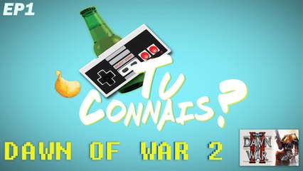 [TuConnais] Episode 1 - Warhammer 40 000 Dawn of War 2