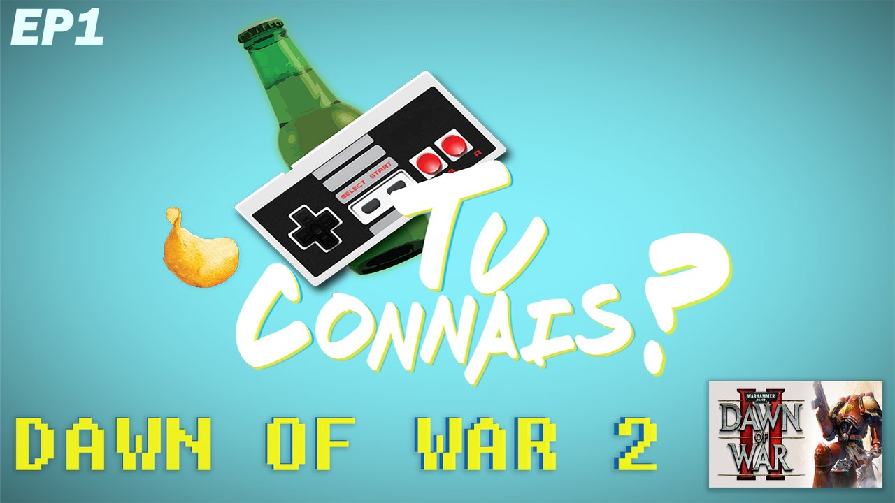[TuConnais] Episode 1 - Warhammer 40 000 Dawn of War 2