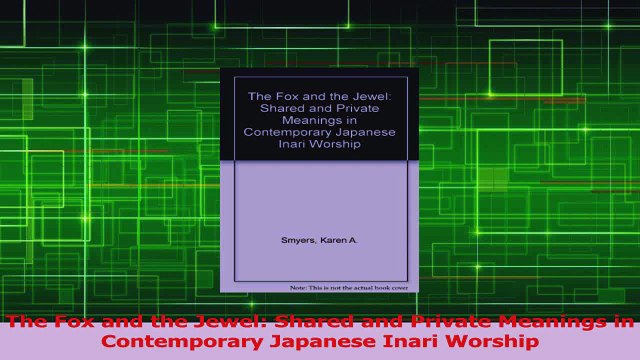 PDF Download The Fox and the Jewel Shared and Private Meanings in Contemporary Japanese Inari Worship PDF Full Ebook