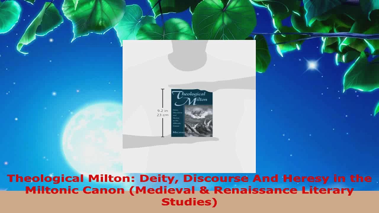 Read  Theological Milton Deity Discourse And Heresy in the Miltonic Canon Medieval  EBooks Online