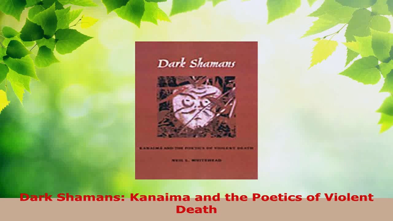 Read  Dark Shamans Kanaima and the Poetics of Violent Death Ebook Free