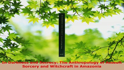 Read  In Darkness and Secrecy The Anthropology of Assault Sorcery and Witchcraft in Amazonia EBooks Online