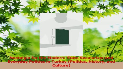 Read  Nostalgia for the Modern State Secularism and Everyday Politics in Turkey Politics EBooks Online