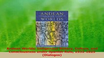 PDF Download  Andean Worlds Indigenous History Culture and Consciousness under Spanish Rule 15321825 Read Online