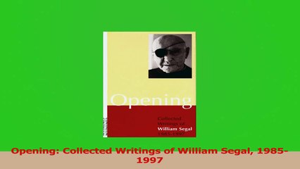 PDF Download  Opening Collected Writings of William Segal 19851997 Download Full Ebook