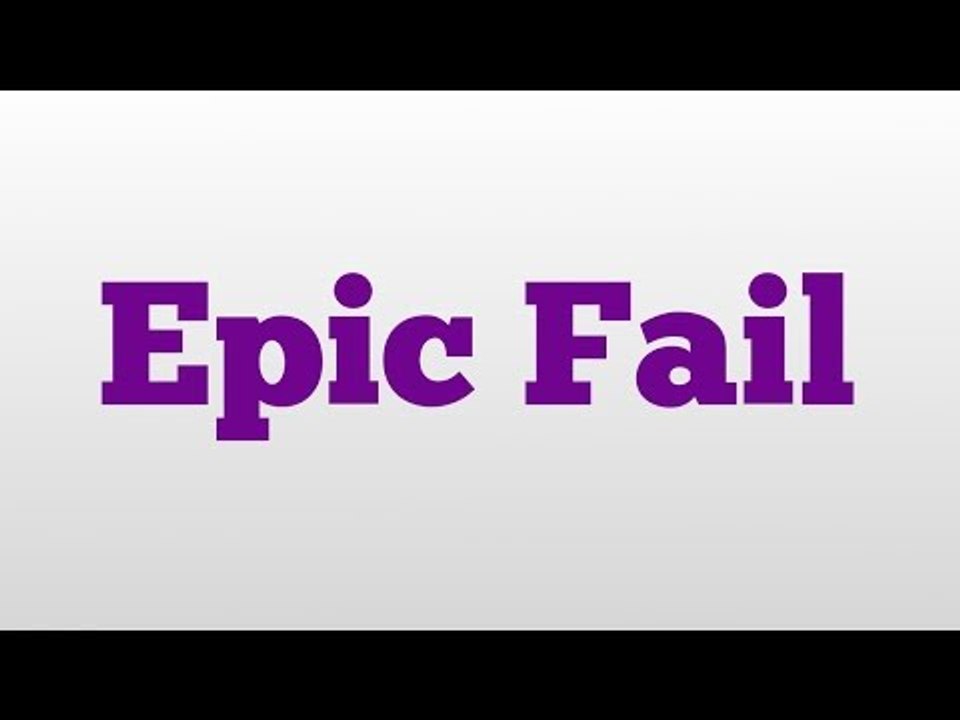 Epic Fail meaning and pronunciation
