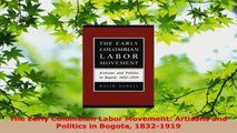 Read  The Early Colombian Labor Movement Artisans and Politics in Bogota 18321919 Ebook Free