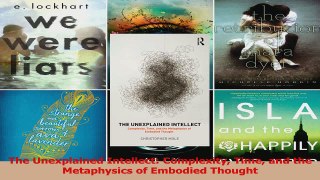 PDF Download  The Unexplained Intellect Complexity Time and the Metaphysics of Embodied Thought Download Full Ebook