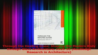 PDF Download  Through the Healing Glass Shaping the Modern Body through Glass Architecture 192535 PDF Full Ebook