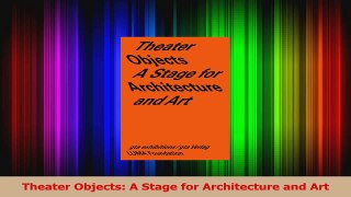 PDF Download  Theater Objects A Stage for Architecture and Art Download Full Ebook