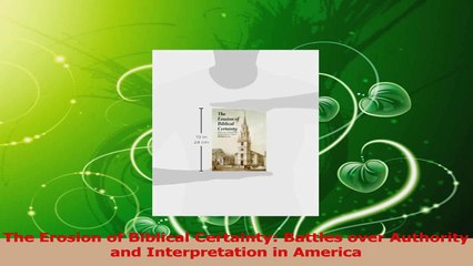 Read  The Erosion of Biblical Certainty Battles over Authority and Interpretation in America PDF Free