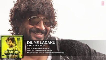 DIL YE LADAKU Full Song (AUDIO) _ SAALA KHADOOS _ R. Madhavan, Ritika Singh
