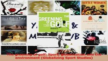 PDF Download  The greening of golf Sport globalization and the environment Globalizing Sport Studies Read Full Ebook