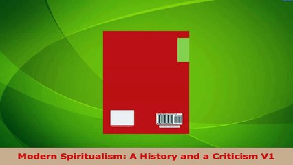PDF Download  Modern Spiritualism A History and a Criticism V1 Download Full Ebook