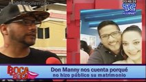 Don Manny nos cuenta porqué no hizo público su matrimonio