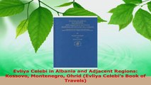 Download  Evliya Celebi in Albania and Adjacent Regions Kossovo Montenegro Ohrid Evliya Celebis PDF Free