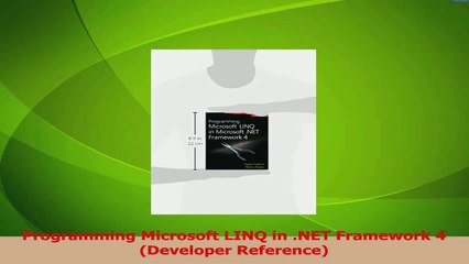 PDF Download  Programming Microsoft LINQ in NET Framework 4 Developer Reference Download Full Ebook