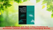 Download  Jewish Subjects and Their Tribal Chieftains in Kurdistan Jewish Identities in a Changing EBooks Online