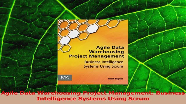 PDF Download Agile Data Warehousing Project Management Business Intelligence Systems Using Scrum Download Full Ebook