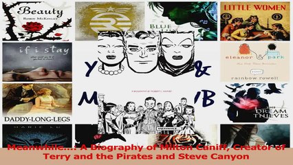 PDF Download  Meanwhile A Biography of Milton Caniff Creator of Terry and the Pirates and Steve Read Online