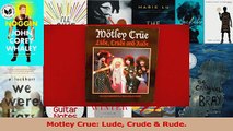 PDF Download  Motley Crue Lude Crude  Rude Read Online