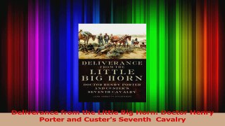 PDF Download  Deliverance from the Little Big Horn Doctor Henry Porter and Custers Seventh  Cavalry PDF Full Ebook