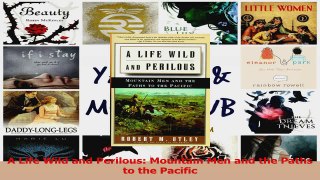PDF Download  A Life Wild and Perilous Mountain Men and the Paths to the Pacific Download Online