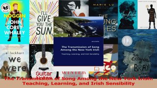 PDF Download  The Transmission of Song Among the New York Irish Teaching Learning and Irish Sensibility PDF Online