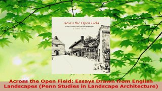 Download  Across the Open Field Essays Drawn from English Landscapes Penn Studies in Landscape Ebook Free