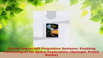 Read  Future Spacecraft Propulsion Systems Enabling Technologies for Space Exploration Ebook Free