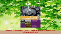 PDF Download  Green Infrastructure Linking Landscapes and Communities Read Online