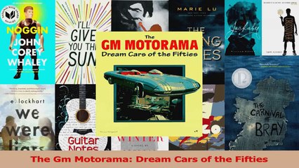PDF Download  The Gm Motorama Dream Cars of the Fifties PDF Full Ebook