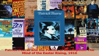PDF Download  Patrick Pearse and the Politics of Redemption The Mind of the Easter Rising 1916 Read Online