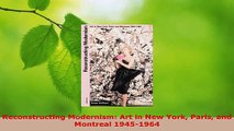 Read  Reconstructing Modernism Art in New York Paris and Montreal 19451964 EBooks Online