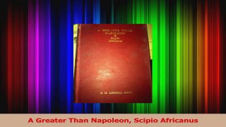 PDF Download  A Greater Than Napoleon Scipio Africanus Download Online