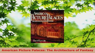 PDF Download  American Picture Palaces The Architecture of Fantasy Download Online