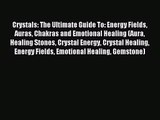 Crystals: The Ultimate Guide To: Energy Fields Auras Chakras and Emotional Healing (Aura Healing