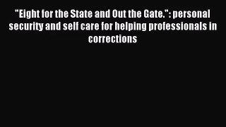 Eight for the State and Out the Gate.: personal security and self care for helping professionals