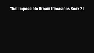 That Impossible Dream (Decisions Book 2) [Read] Online